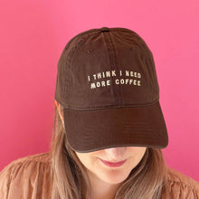 Load image into Gallery viewer, I Think I Need More Coffee - Cotton Baseball Cap - Brown