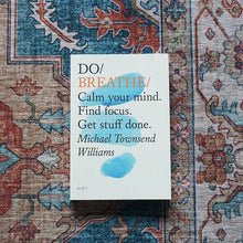 Load image into Gallery viewer, Do Breathe - Calm your mind. Find focus. Get stuff done.
