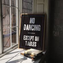 Load image into Gallery viewer, No Dancing Except On Tables Print
