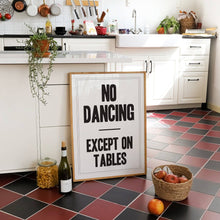 Load image into Gallery viewer, No Dancing Except On Tables Print