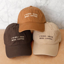 Load image into Gallery viewer, I Think I Need More Coffee - Cotton Baseball Cap - Brown