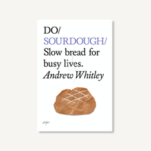Load image into Gallery viewer, Do Sourdough - Slow bread for busy lives.