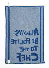 Load image into Gallery viewer, Always be Polite to the Chef - Cotton Tea-Towel | Blue