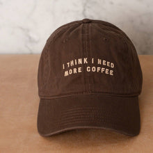 Load image into Gallery viewer, I Think I Need More Coffee - Cotton Baseball Cap - Brown