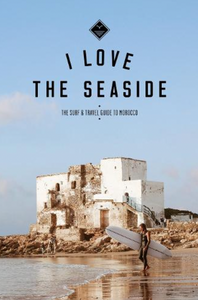 I Love The Seaside Surf + Travel Guide to Morocco