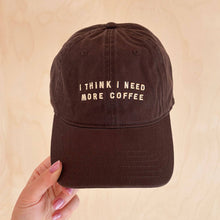 Load image into Gallery viewer, I Think I Need More Coffee - Cotton Baseball Cap - Brown