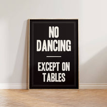 Load image into Gallery viewer, No Dancing Except On Tables Print